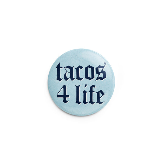 Tacos 4 Life Pin-Back Button