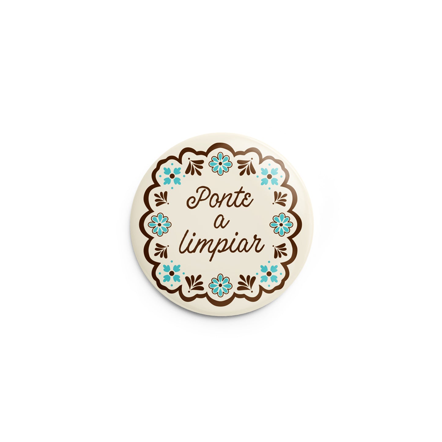 Mockup of pin back button with design that says Ponte a Limpiar (Get to Cleaning)