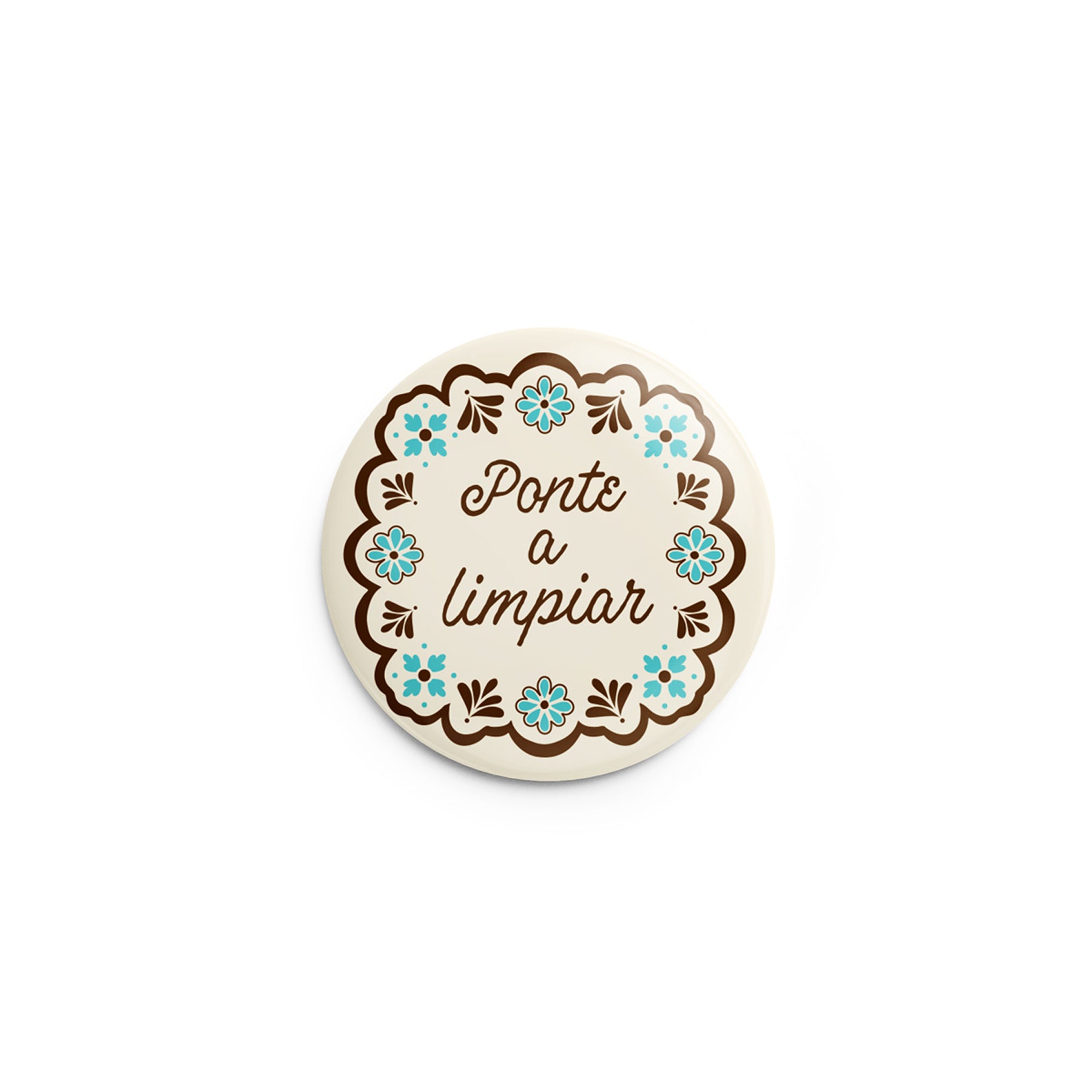 Mockup of pin back button with design that says Ponte a Limpiar (Get to Cleaning)