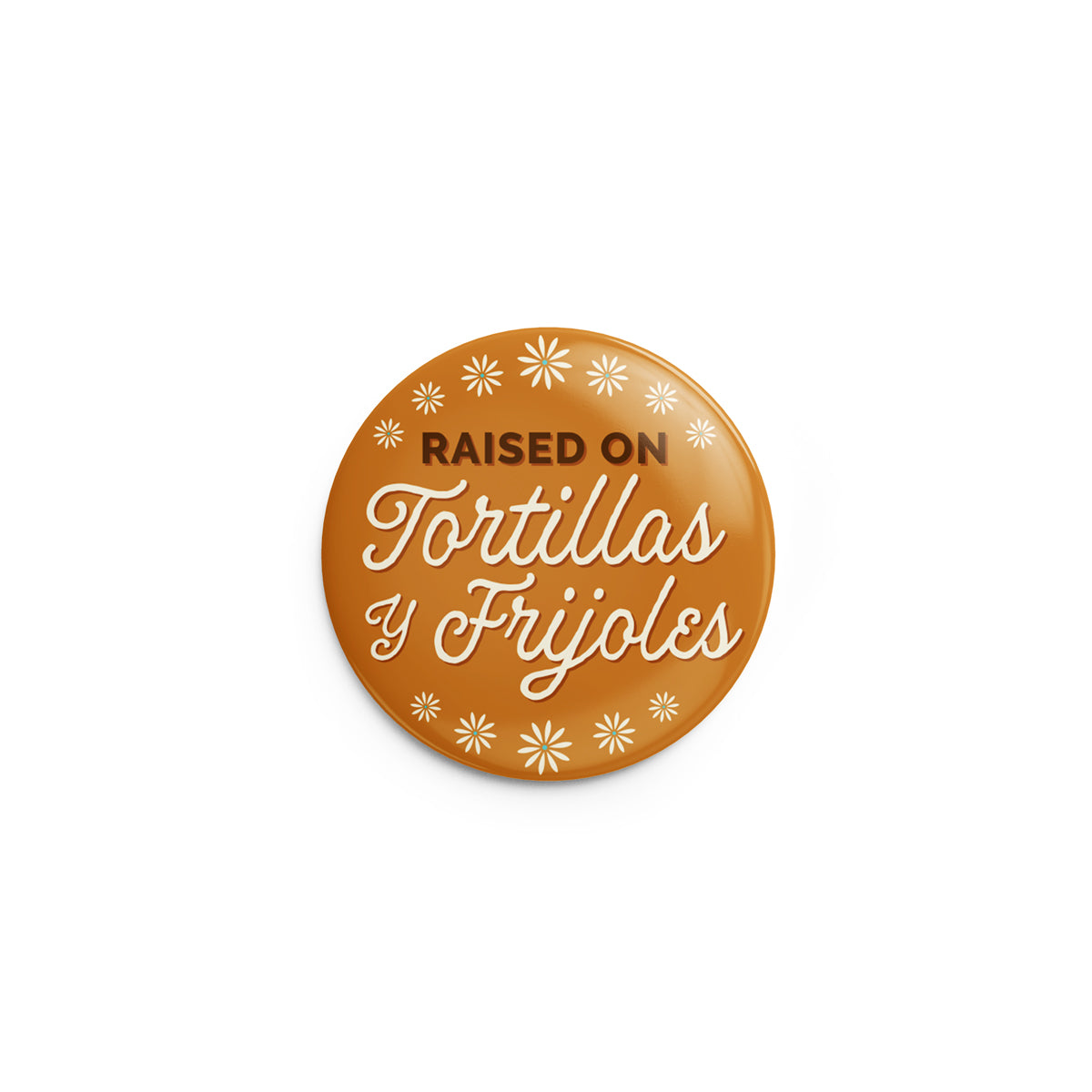 Raised on Tortillas y Frijoles Pin-Back Button