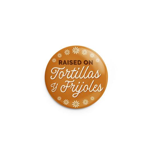 Raised on Tortillas y Frijoles Pin-Back Button